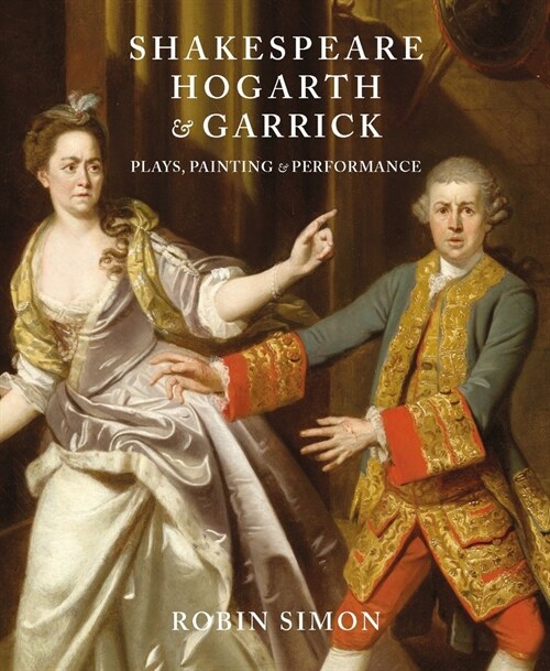 Shakespeare, Hogarth and Garrick : Plays, Painting and Performance (Hardcover)