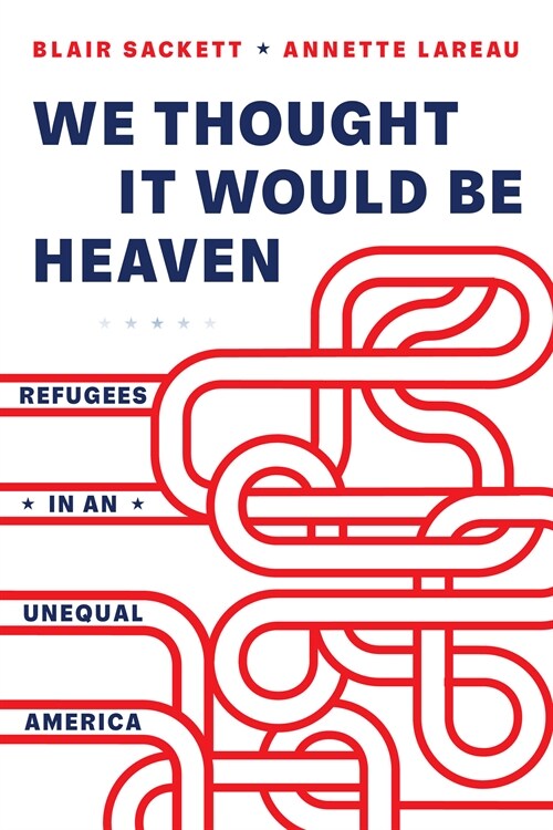 We Thought It Would Be Heaven: Refugees in an Unequal America (Hardcover)