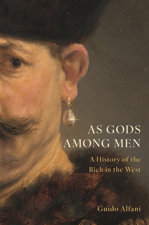 As Gods Among Men: A History of the Rich in the West (Hardcover)