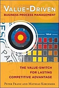 Value-Driven Business Process Management: The Value-Switch for Lasting Competitive Advantage (Paperback)