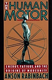 The Human Motor: Energy, Fatigue, and the Origins of Modernity (Paperback)