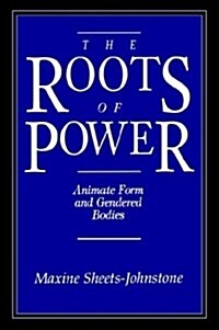 The Roots of Power: Animate Form and Gendered Bodies (Paperback)