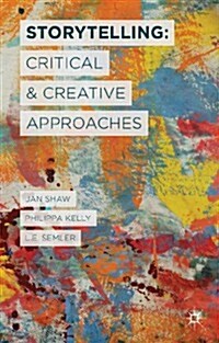 Storytelling: Critical and Creative Approaches (Hardcover)