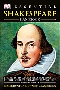 Essential Shakespeare Handbook : The Definitive, Fully Illustrated Guide to the Worlds Greatest Playwright and His Works (Paperback)