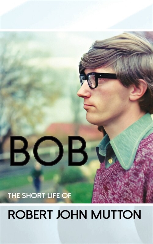 Bob - The Short Life of Robert John Mutton (Hardcover)