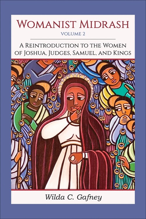 Womanist Midrash, Volume 2: A Reintroduction to the Women of Joshua, Judges, Samuel, and Kings (Paperback)