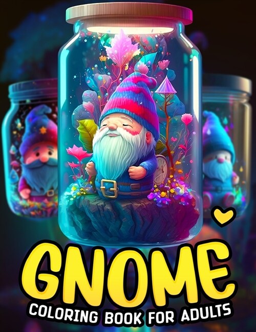 Gnome Coloring Book: For Kids, Teens and Adults Life in a Jar, Whimsical Homes Coloring Book (Paperback)