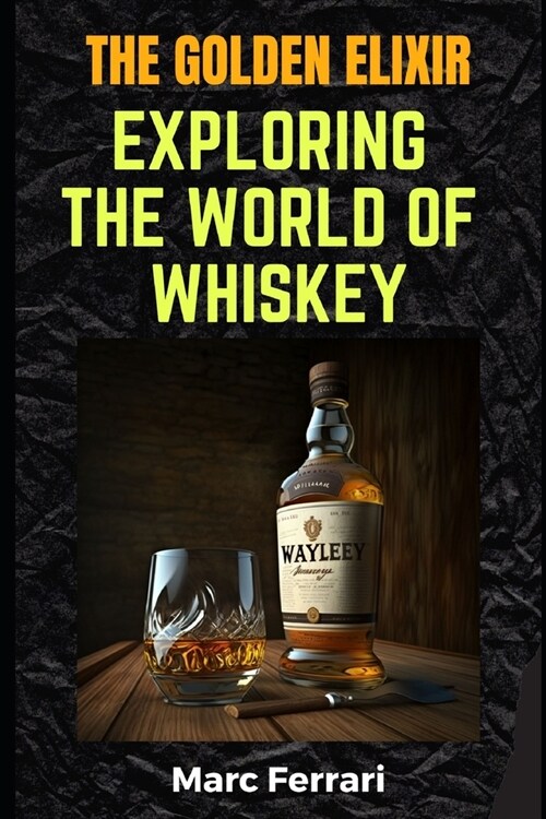 The Golden Elixir: Exploring the World of Whiskey (Paperback)