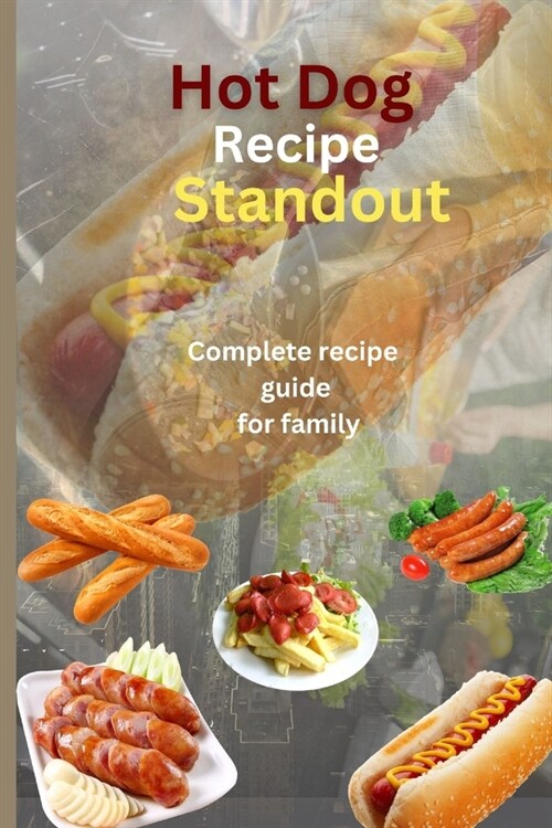 Hot dog recipe standout: Complete recipe guide for family (Paperback)