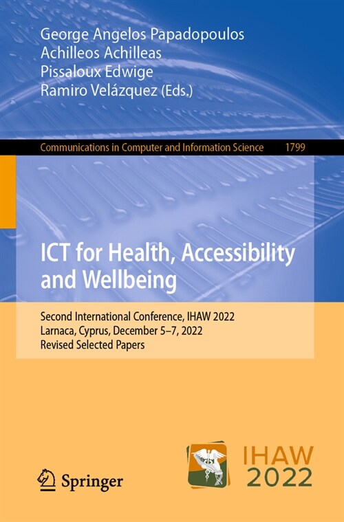 Ict for Health, Accessibility and Wellbeing: Second International Conference, Ihaw 2022, Larnaca, Cyprus, December 5-7, 2022, Revised Selected Papers (Paperback, 2023)