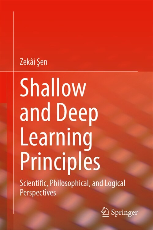 Shallow and Deep Learning Principles: Scientific, Philosophical, and Logical Perspectives (Hardcover, 2023)