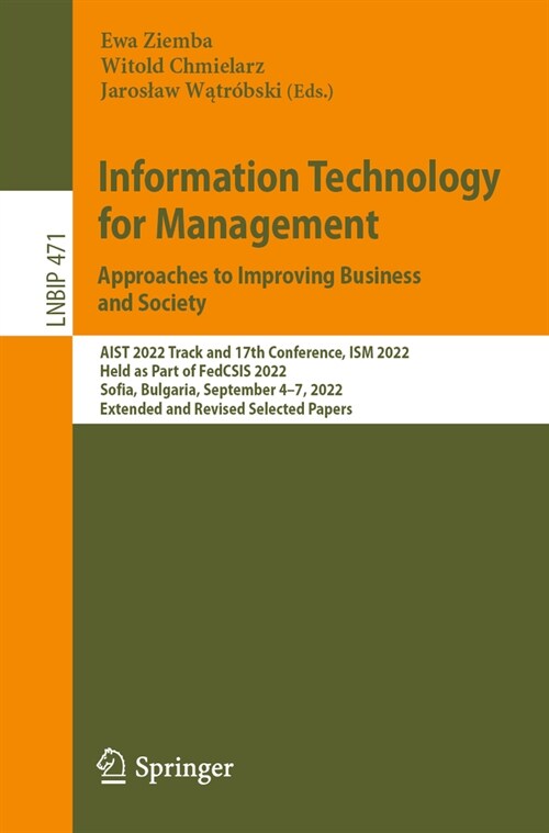 Information Technology for Management: Approaches to Improving Business and Society: Aist 2022 Track and 17th Conference, Ism 2022, Held as Part of Fe (Paperback, 2023)