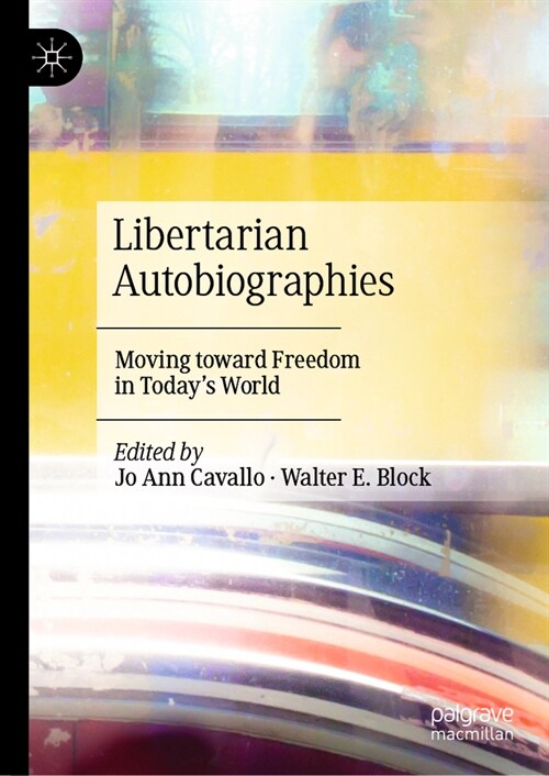 Libertarian Autobiographies: Moving Toward Freedom in Todays World (Hardcover, 2023)