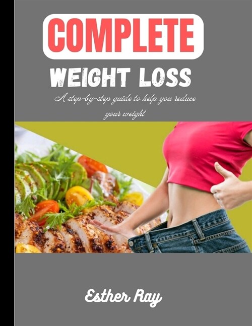 Complete Weight Loss: Step-by-step guide to help you lose weight and remain healthy (Paperback)