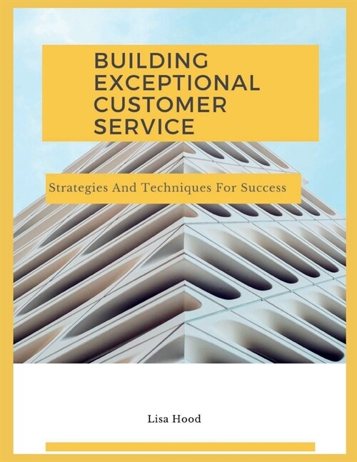 Delivering Exceptional Customer Service: Strategies and techniques for success (Paperback)