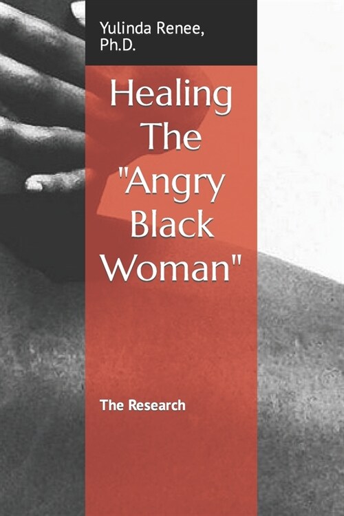 Healing The Angry Black Woman: The Research (Paperback)