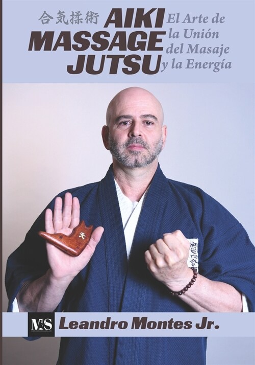 Aiki Massage Jutsu: El Arte de la Union del Masaje y la energia (Paperback)