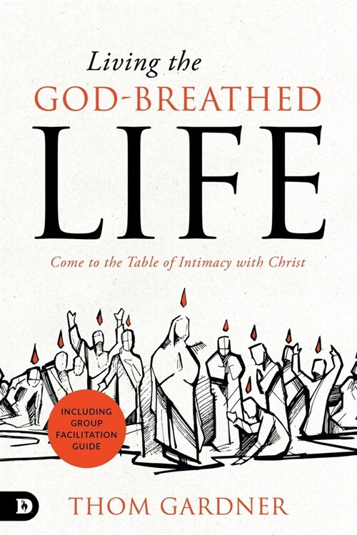 Living the God-Breathed Life: Come to the Table of Intimacy with Christ (Paperback)