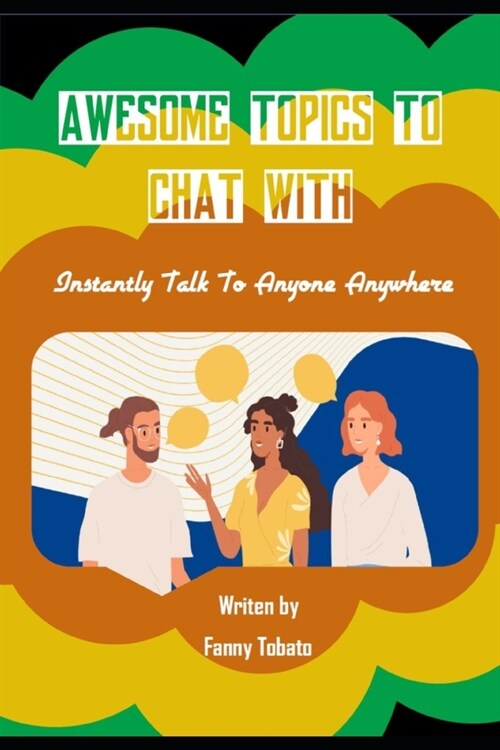 Awesome Topics to Chat with: Instantly Talk To Anyone Anywhere (Paperback)