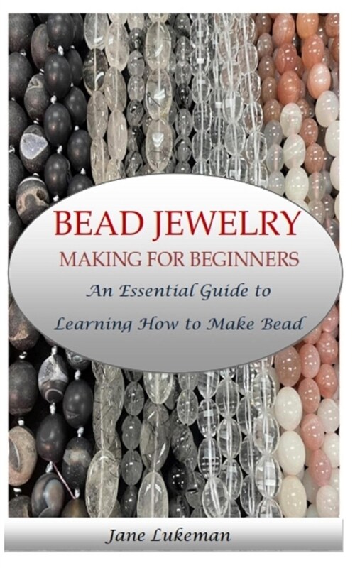 Bead Jewelry Making for Beginners: An Essential Guide to Learning How to Make Bead Jewelry (Paperback)