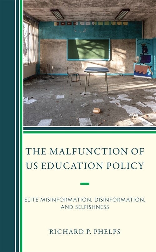 The Malfunction of US Education Policy: Elite Misinformation, Disinformation, and Selfishness (Hardcover)