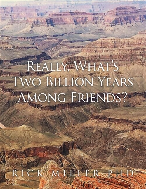 Really, Whats Two Billion Years Among Friends? (Paperback)