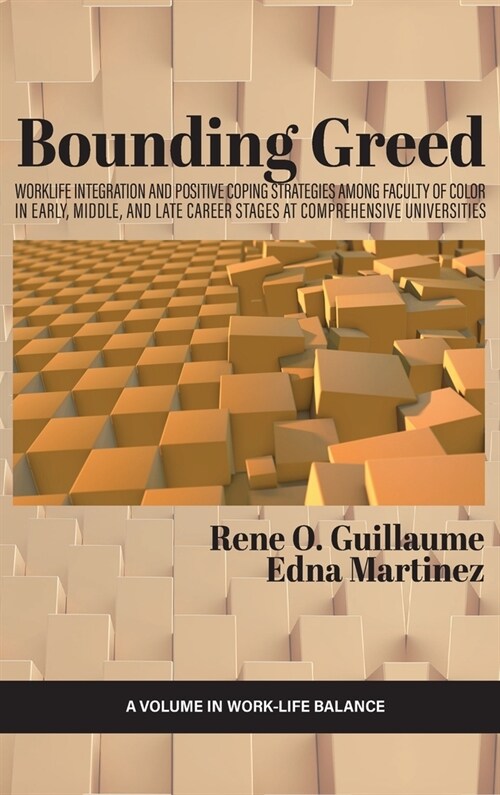 Bounding Greed: Worklife Integration and Positive Coping Strategies Among Faculty of Color in Early, Middle, and Late Career Stages at (Hardcover)