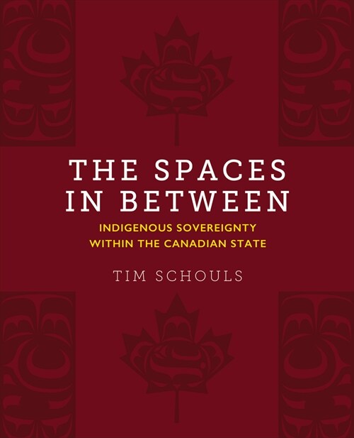 The Spaces in Between: Indigenous Sovereignty Within the Canadian State (Paperback)