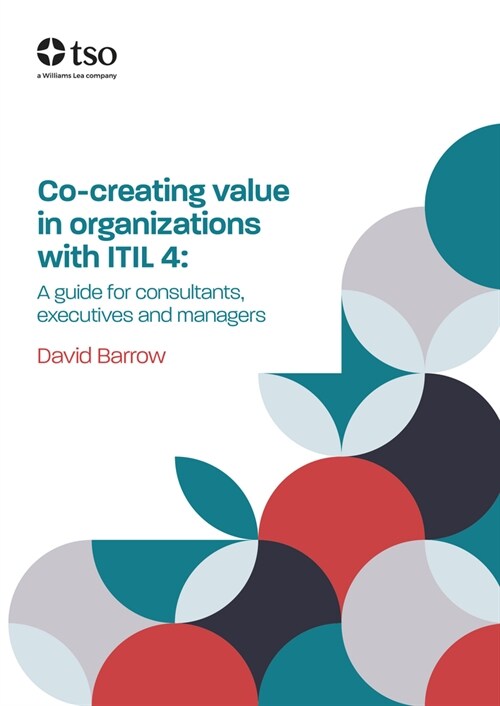 Co-Creating Value in Organizations with Itil 4: A Guide for Consultants, Executives and Managers (Paperback)