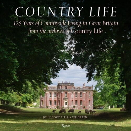 Country Life: 125 Years of Countryside Living in Great Britain from the Archives of Country Li Fe (Hardcover)