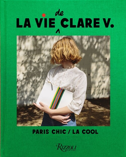 La Vie de Clare V.: Paris Chic/L.A. Cool (Hardcover)