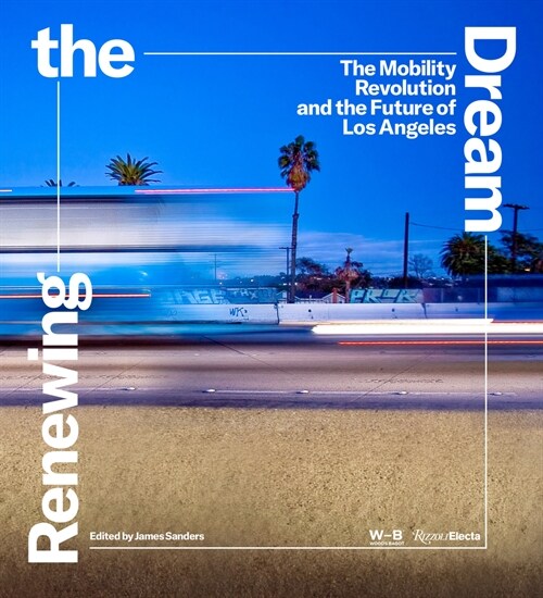 Renewing the Dream: The Mobility Revolution and the Future of Los Angeles (Hardcover)