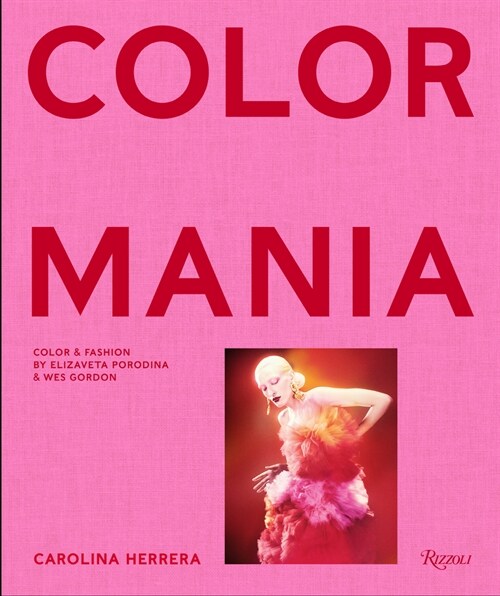 Carolina Herrera: Colormania - Color and Fashion (Hardcover)