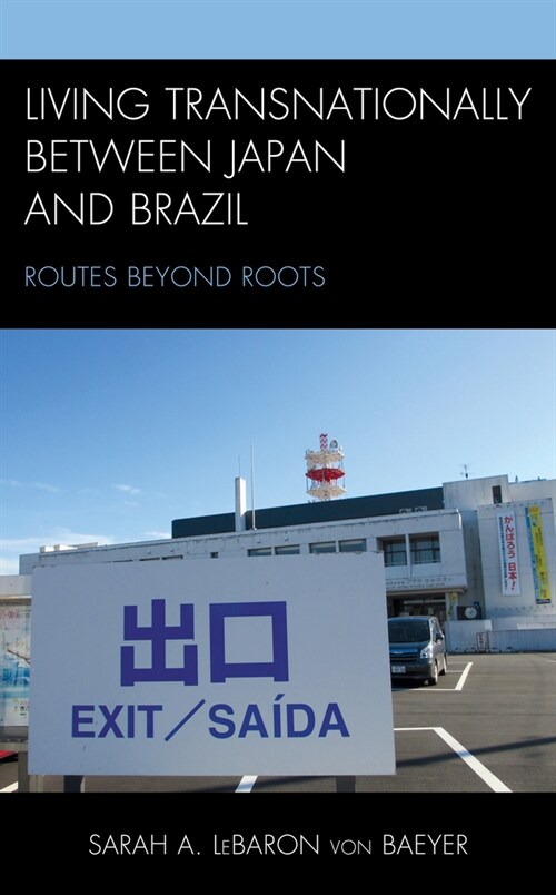 Living Transnationally Between Japan and Brazil: Routes Beyond Roots (Paperback)