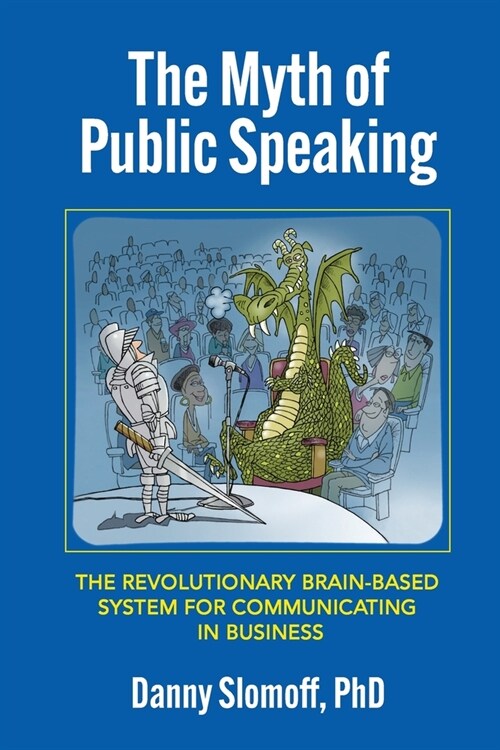 The Myth of Public Speaking: The Revolutionary Brain-Based System for Communicating in Business (Paperback)