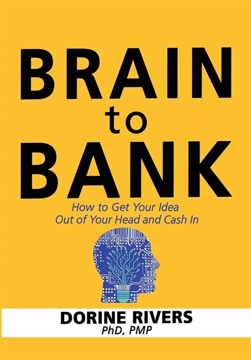 Brain to Bank: How to Get Your Idea Out of Your Head and Cash In (Hardcover)