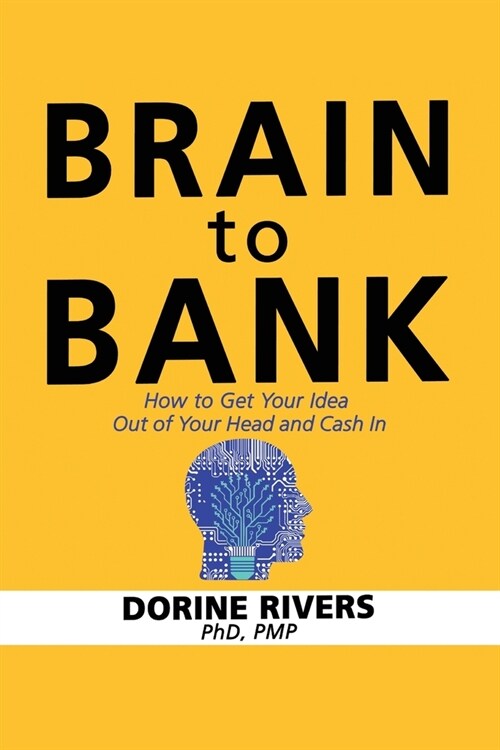 Brain to Bank: How to Get Your Idea Out of Your Head and Cash In (Paperback)