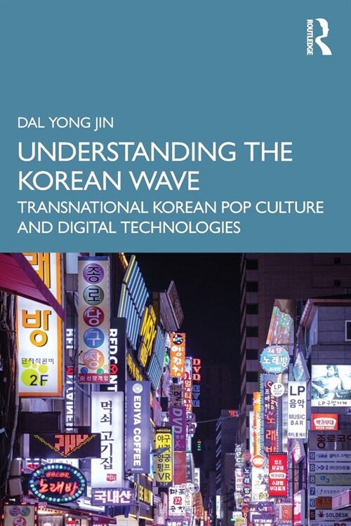 Understanding the Korean Wave : Transnational Korean Pop Culture and Digital Technologies (Paperback)