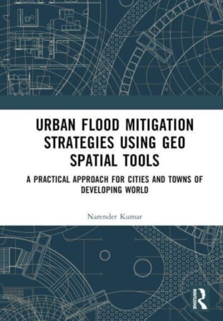 Urban Flood Mitigation Strategies Using Geo Spatial Tools : A Practical Approach for Cities and Towns of Developing World (Hardcover)