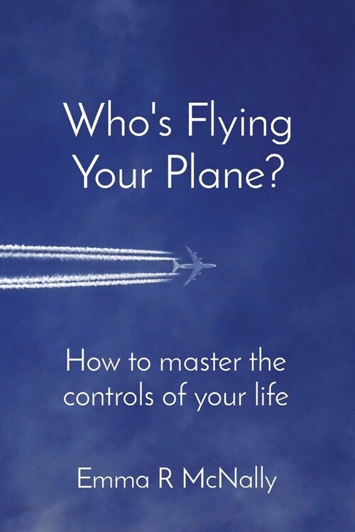 Whos Flying Your Plane?: How to master the controls of your life (Paperback)