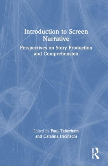 Introduction to Screen Narrative : Perspectives on Story Production and Comprehension (Hardcover)