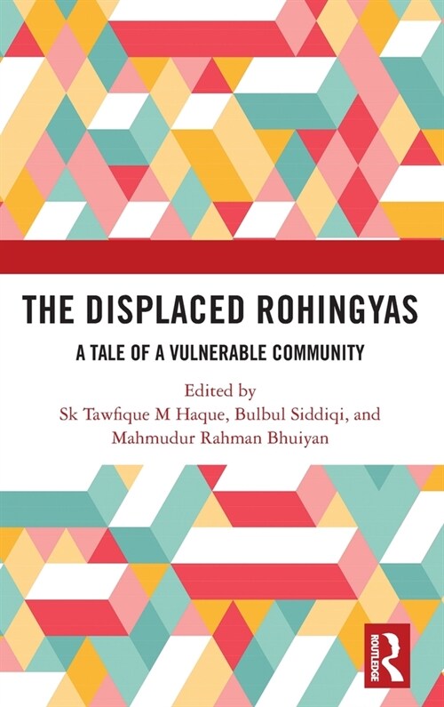 The Displaced Rohingyas : A Tale of a Vulnerable Community (Hardcover)