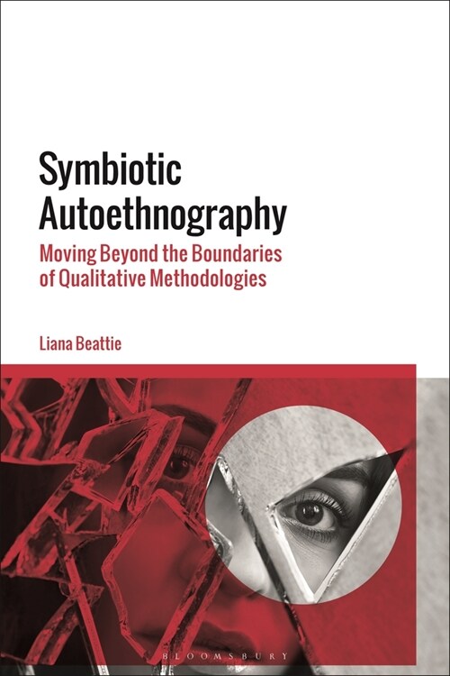 Symbiotic Autoethnography : Moving Beyond the Boundaries of Qualitative Methodologies (Paperback)