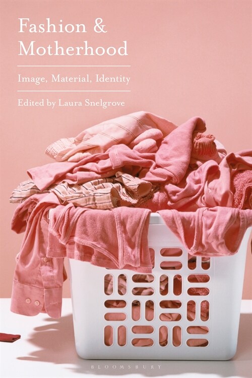 Fashion and Motherhood : Image, Material, Identity (Hardcover)
