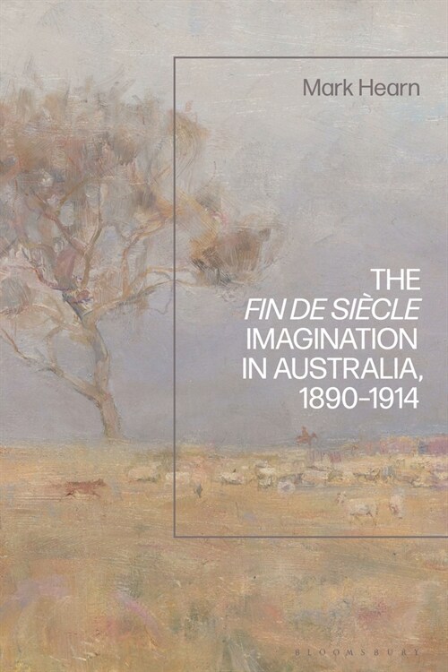 The Fin de Siecle Imagination in Australia, 1890-1914 (Paperback)