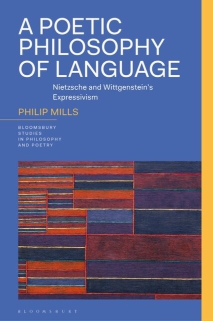 A Poetic Philosophy of Language : Nietzsche and Wittgenstein’s Expressivism (Paperback)