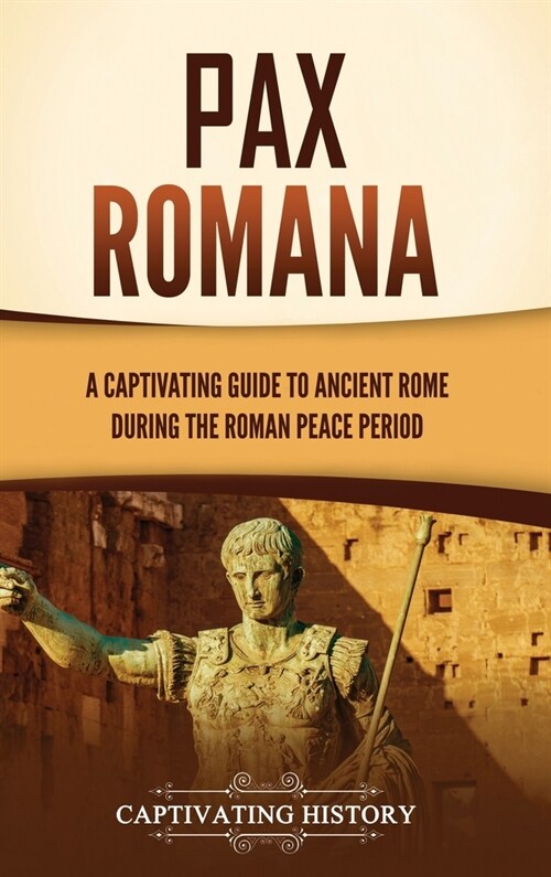 Pax Romana: A Captivating Guide to Ancient Rome during the Roman Peace Period (Hardcover)