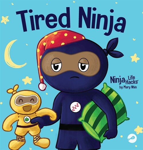 Tired Ninja: A Childrens Book About How Being Tired Affects Your Mood, Focus and Behavior (Hardcover)