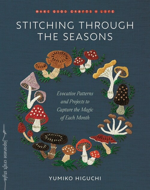 Stitching Through the Seasons: Evocative Patterns and Projects to Capture the Magic of Each Month (Paperback)