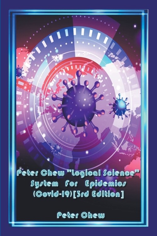 Peter Chew Logical Science System For Epidemics (Covid-19) [3rd Edition] (Paperback)
